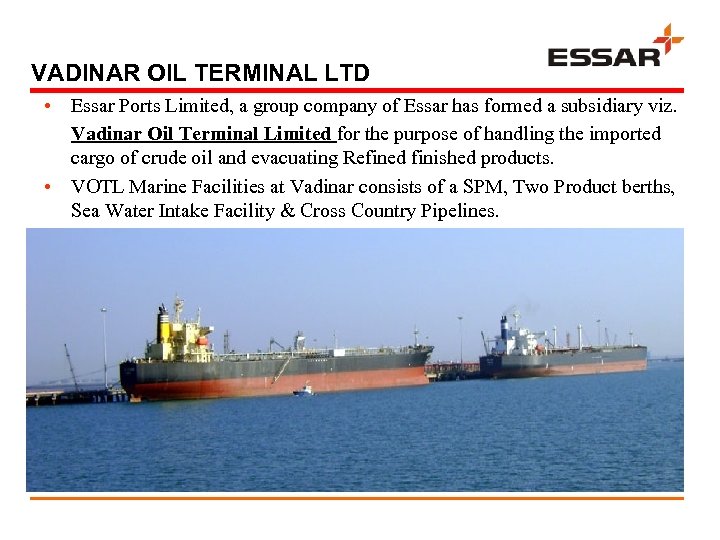 VADINAR OIL TERMINAL LTD • Essar Ports Limited, a group company of Essar has