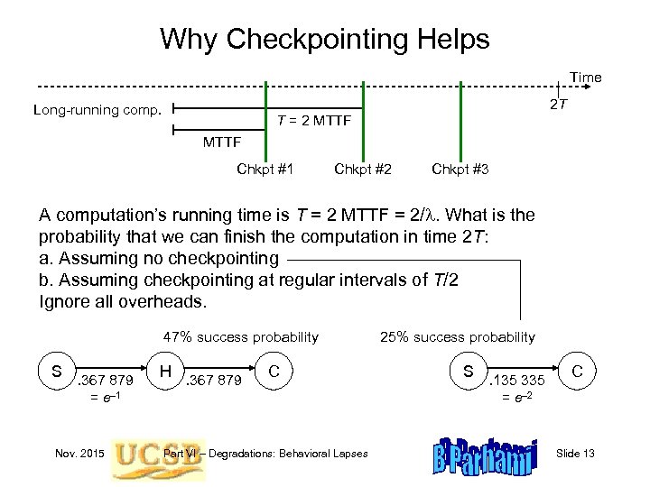 Why Checkpointing Helps Time 2 T Long-running comp. T = 2 MTTF Chkpt #1