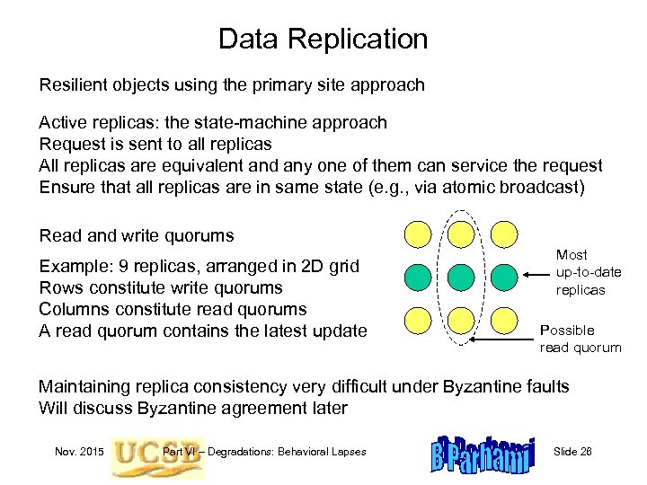 Data Replication Resilient objects using the primary site approach Active replicas: the state-machine approach