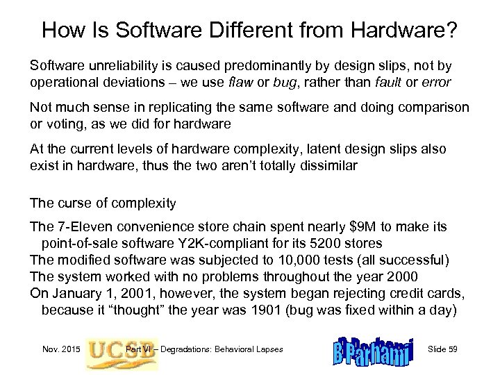 How Is Software Different from Hardware? Software unreliability is caused predominantly by design slips,