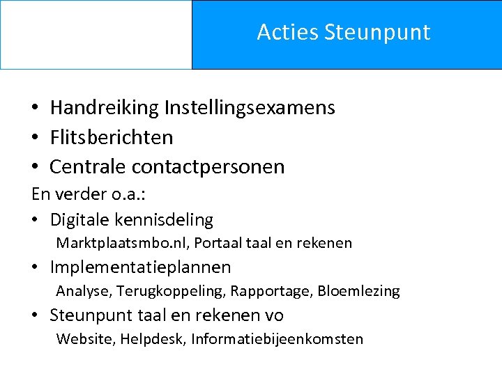 Acties Steunpunt • Handreiking Instellingsexamens • Flitsberichten • Centrale contactpersonen En verder o. a.