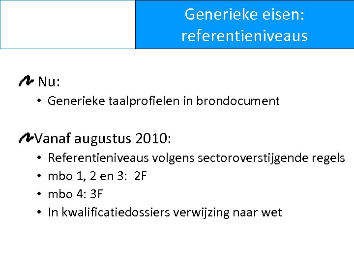 Generieke eisen: referentieniveaus Nu: • Generieke taalprofielen in brondocument Vanaf augustus 2010: • •