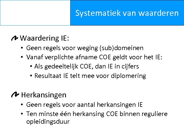 Systematiek van waarderen Waardering IE: • Geen regels voor weging (sub)domeinen • Vanaf verplichte