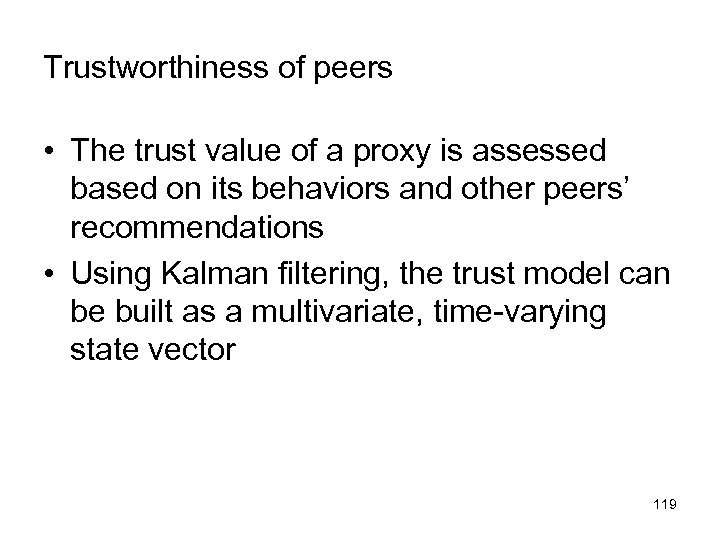 Trustworthiness of peers • The trust value of a proxy is assessed based on