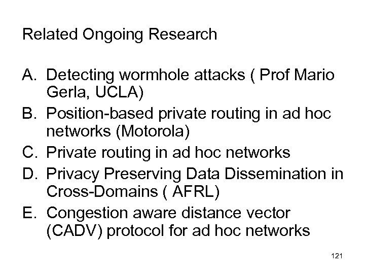 Related Ongoing Research A. Detecting wormhole attacks ( Prof Mario Gerla, UCLA) B. Position-based