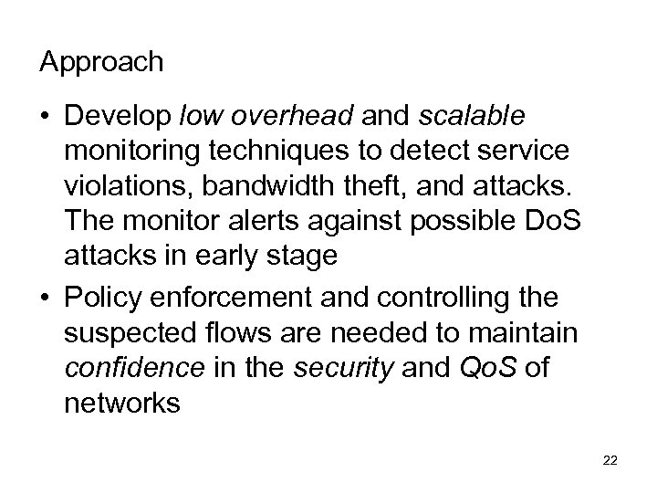 Approach • Develop low overhead and scalable monitoring techniques to detect service violations, bandwidth