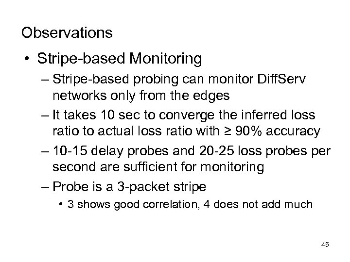 Observations • Stripe-based Monitoring – Stripe-based probing can monitor Diff. Serv networks only from
