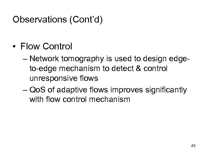 Observations (Cont’d) • Flow Control – Network tomography is used to design edgeto-edge mechanism