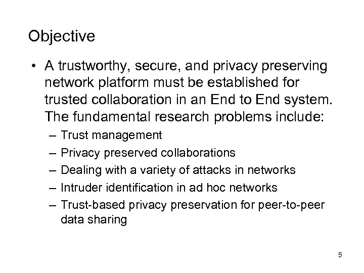 Objective • A trustworthy, secure, and privacy preserving network platform must be established for