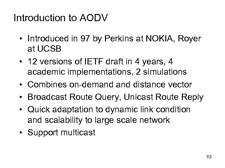 Introduction to AODV • Introduced in 97 by Perkins at NOKIA, Royer at UCSB