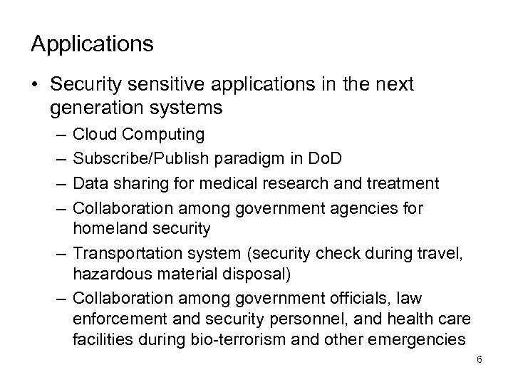 Applications • Security sensitive applications in the next generation systems – – Cloud Computing