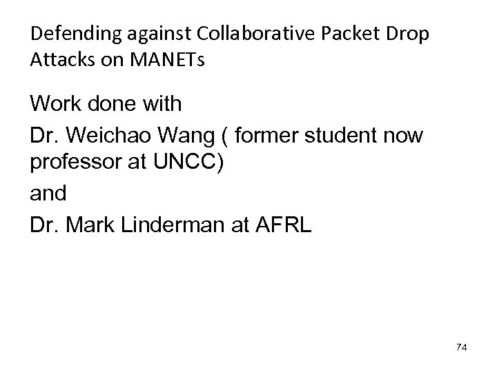 Defending against Collaborative Packet Drop Attacks on MANETs Work done with Dr. Weichao Wang