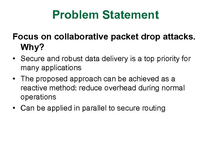 Problem Statement Focus on collaborative packet drop attacks. Why? • Secure and robust data