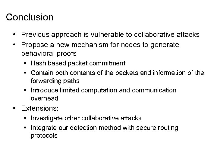 Conclusion • Previous approach is vulnerable to collaborative attacks • Propose a new mechanism