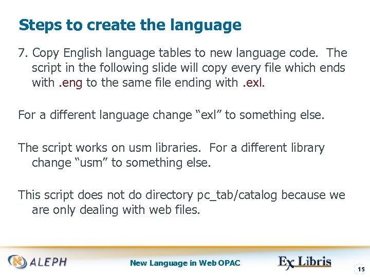 Steps to create the language 7. Copy English language tables to new language code.