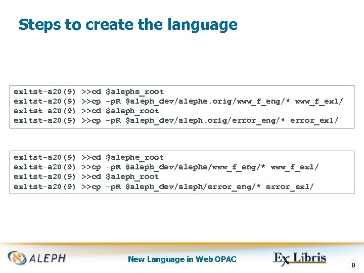 Steps to create the language exltst-a 20(9) >>cd >>cp $alephe_root -p. R $aleph_dev/alephe. orig/www_f_eng/*