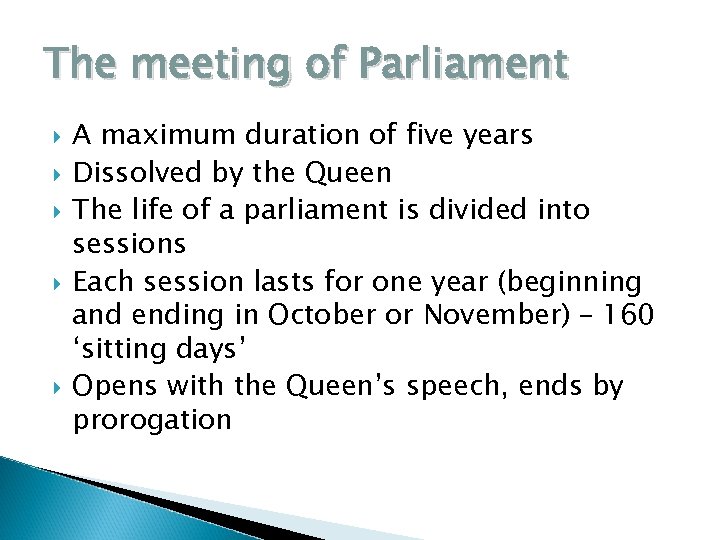 The meeting of Parliament A maximum duration of five years Dissolved by the Queen