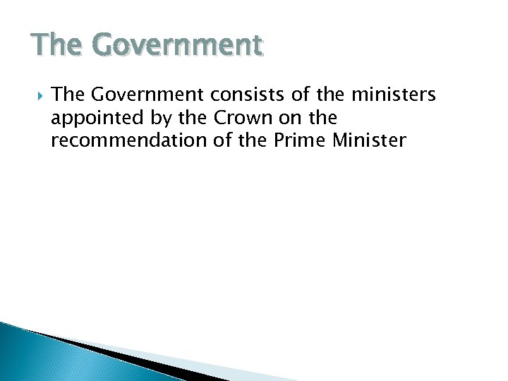 The Government consists of the ministers appointed by the Crown on the recommendation of