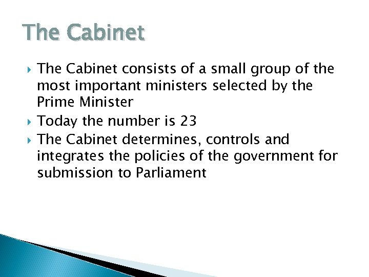 The Cabinet The Cabinet consists of a small group of the most important ministers