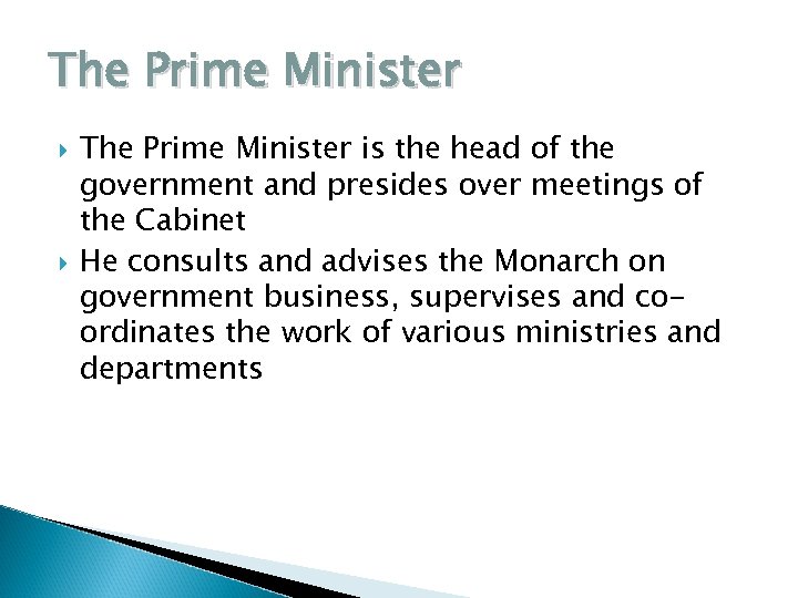 The Prime Minister is the head of the government and presides over meetings of