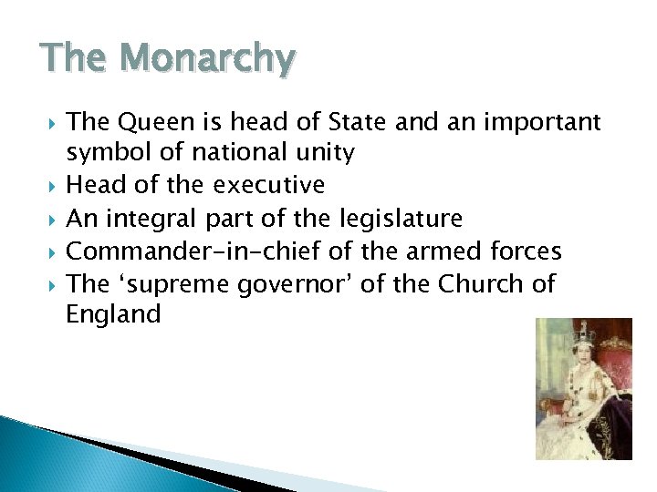 The Monarchy The Queen is head of State and an important symbol of national