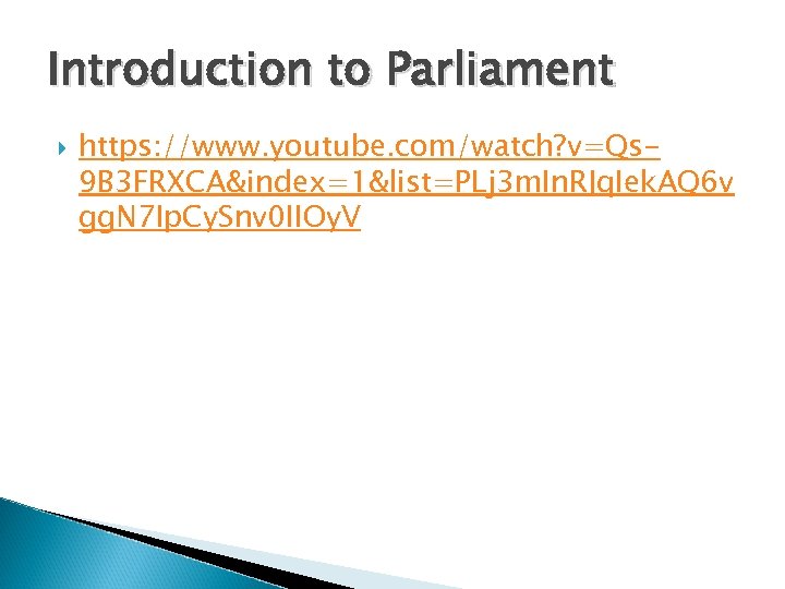 Introduction to Parliament https: //www. youtube. com/watch? v=Qs 9 B 3 FRXCA&index=1&list=PLj 3 m.