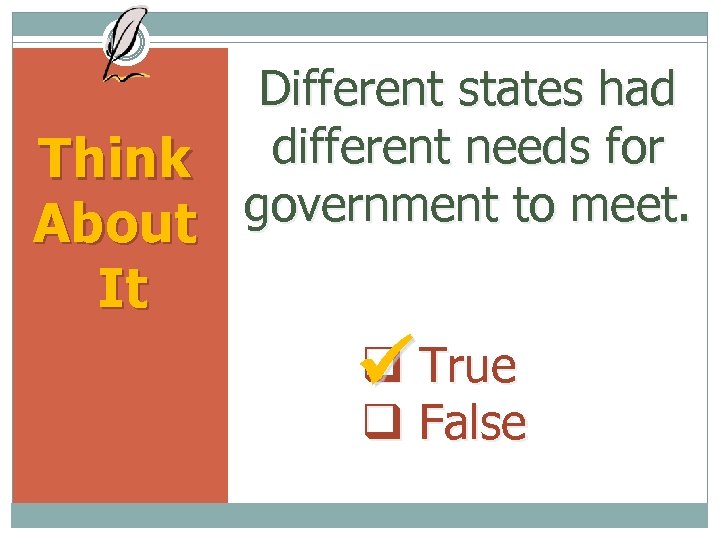 Different states had different needs for Think government to meet. About It True False