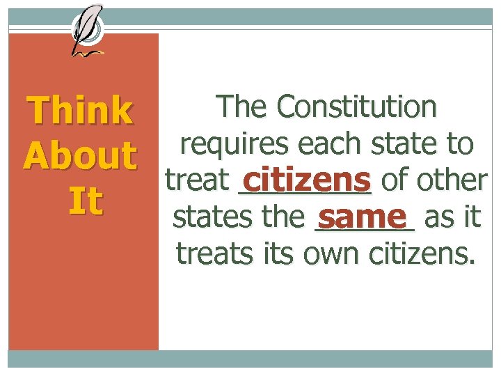 The Constitution Think requires each state to About treat ____ of other citizens It