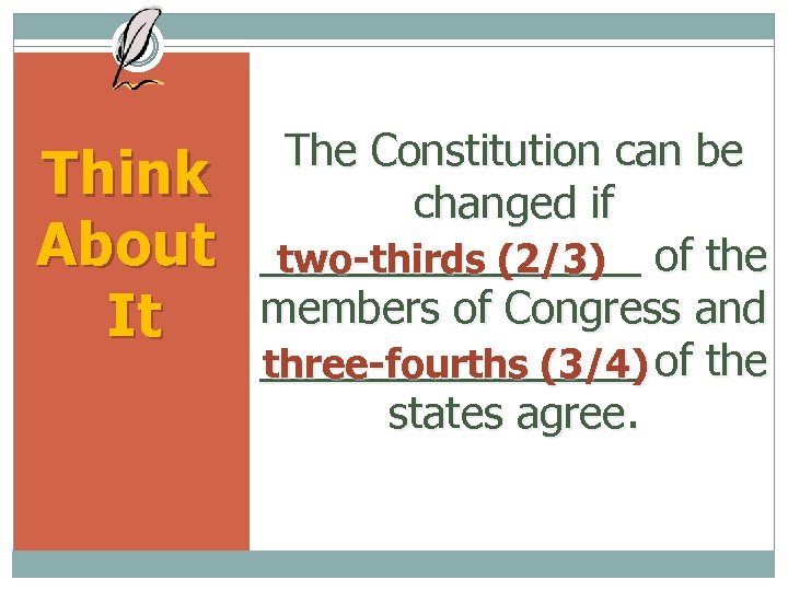 Think About It The Constitution can be changed if ________ of the two-thirds (2/3)