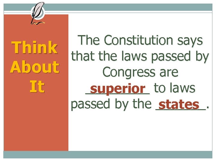 Think About It The Constitution says that the laws passed by Congress are _____