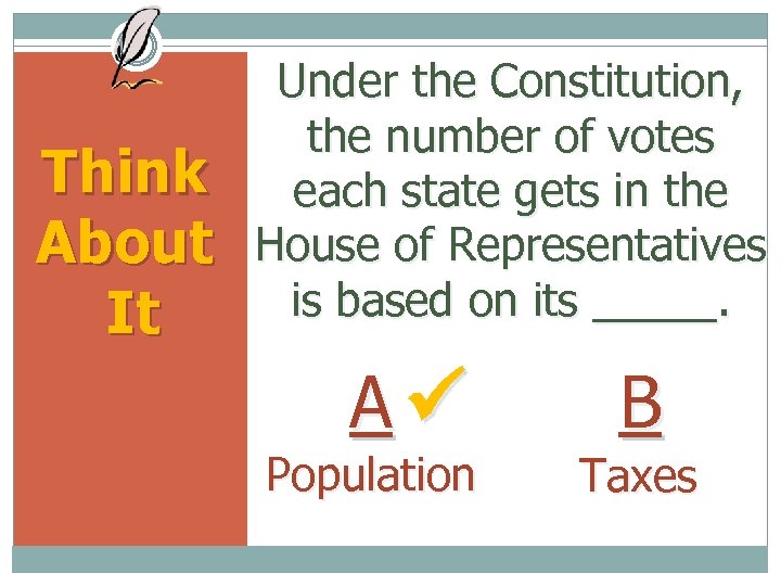 Think About It Under the Constitution, the number of votes each state gets in