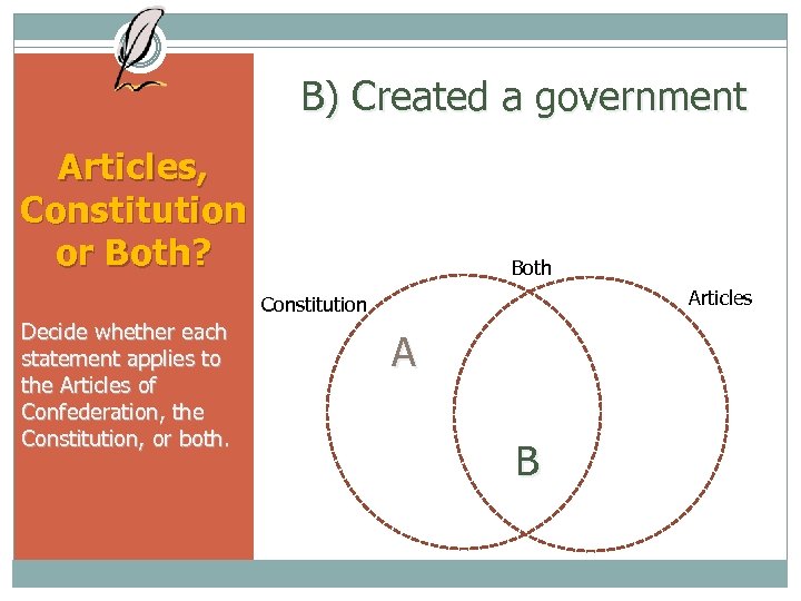 B) Created a government Articles, Constitution or Both? Both Articles Constitution Decide whether each