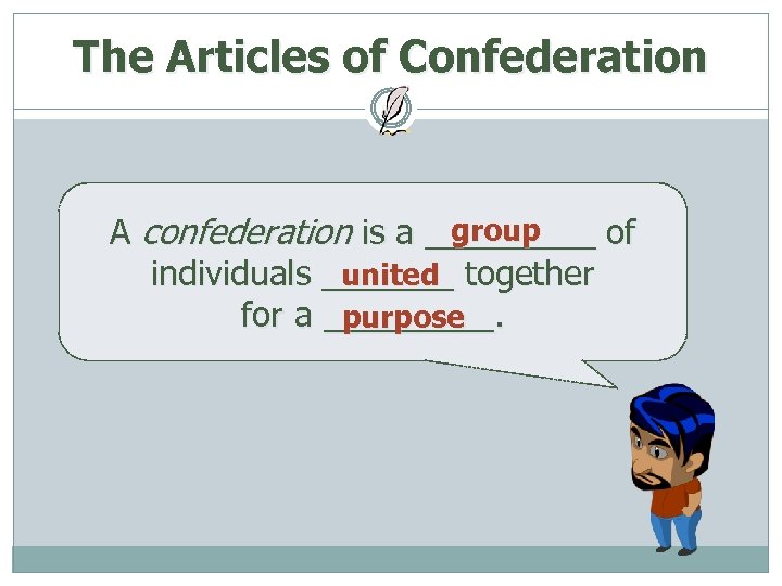 The Articles of Confederation group A confederation is a _____ of individuals _______ together