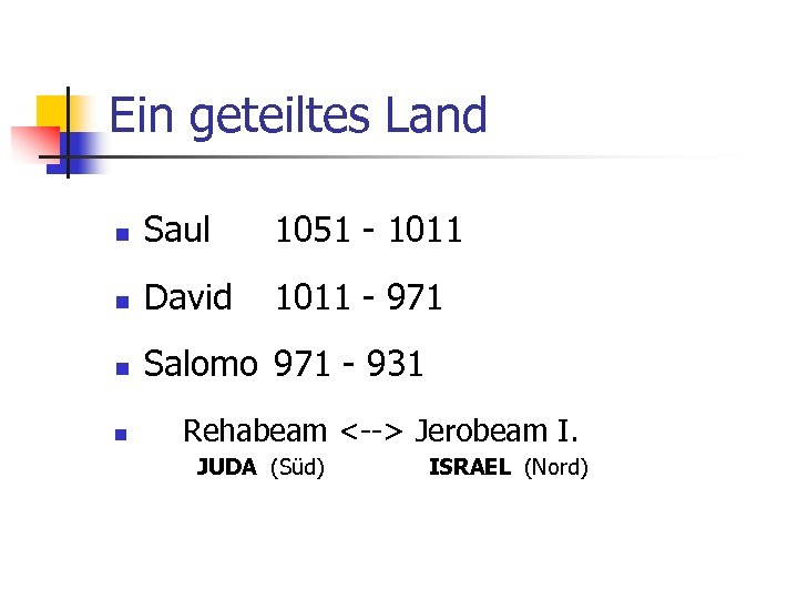 Ein geteiltes Land n Saul 1051 - 1011 n David 1011 - 971 n