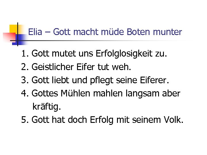 Elia – Gott macht müde Boten munter 1. 2. 3. 4. Gott mutet uns