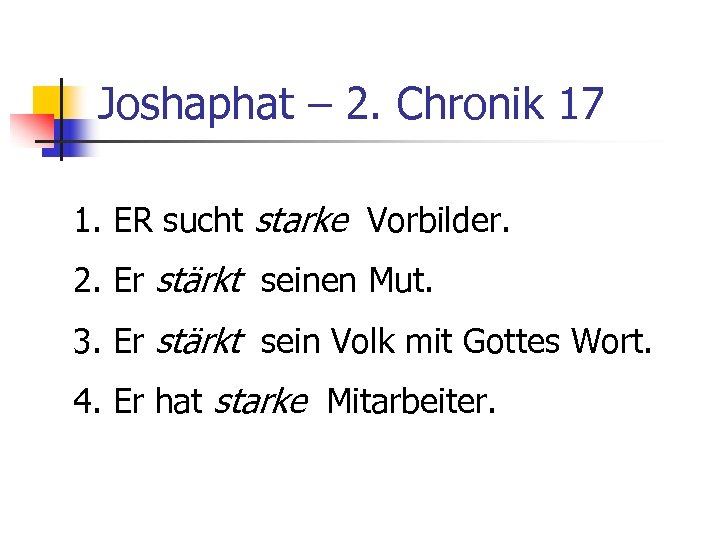 Joshaphat – 2. Chronik 17 1. ER sucht starke Vorbilder. 2. Er stärkt seinen