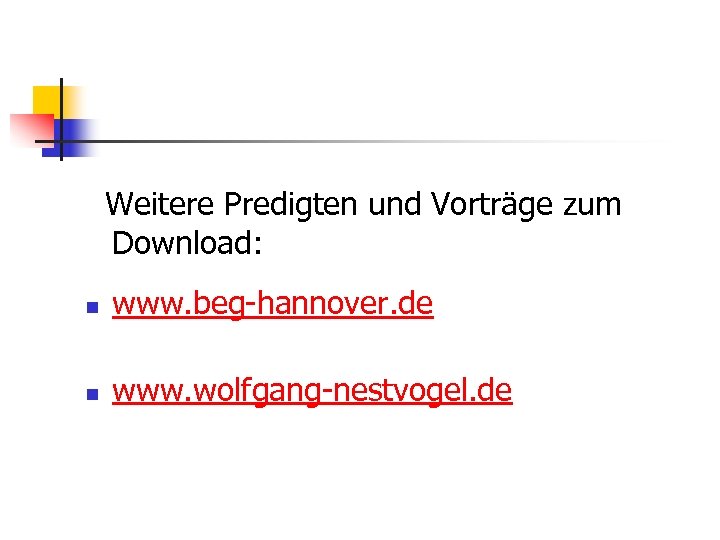 Weitere Predigten und Vorträge zum Download: n www. beg-hannover. de n www. wolfgang-nestvogel. de