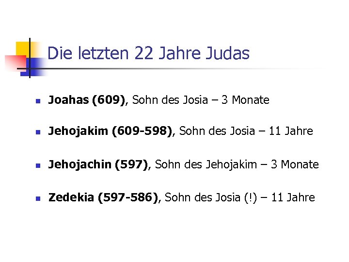 Die letzten 22 Jahre Judas n Joahas (609), Sohn des Josia – 3 Monate