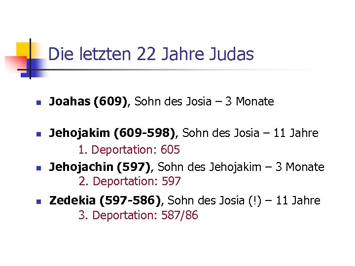 Die letzten 22 Jahre Judas n n Joahas (609), Sohn des Josia – 3