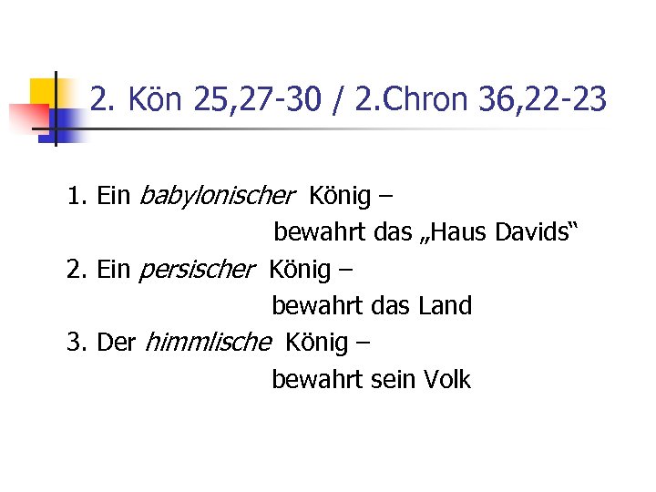 2. Kön 25, 27 -30 / 2. Chron 36, 22 -23 1. Ein babylonischer
