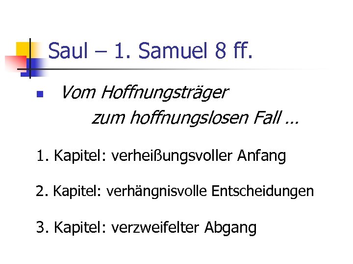 Saul – 1. Samuel 8 ff. n Vom Hoffnungsträger zum hoffnungslosen Fall. . .