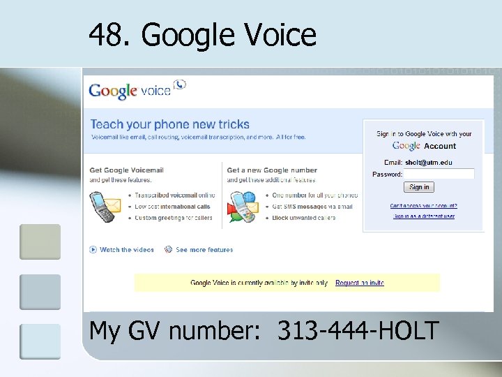 48. Google Voice My GV number: 313 -444 -HOLT 