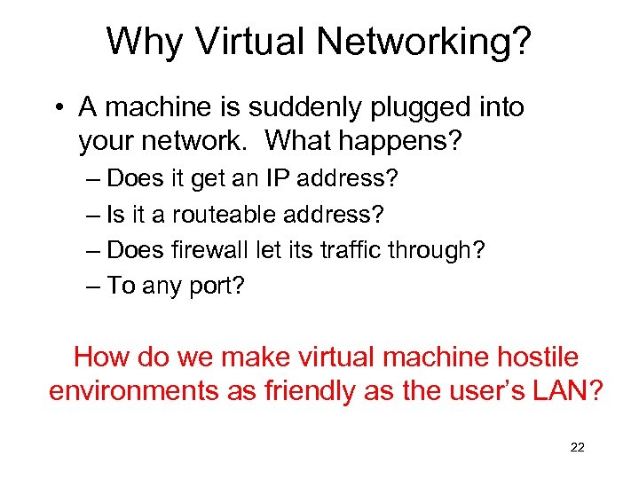 Why Virtual Networking? • A machine is suddenly plugged into your network. What happens?