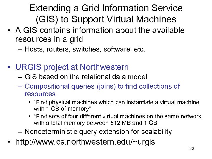 Extending a Grid Information Service (GIS) to Support Virtual Machines • A GIS contains
