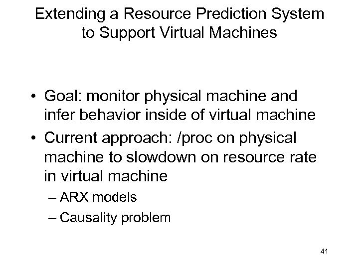 Extending a Resource Prediction System to Support Virtual Machines • Goal: monitor physical machine