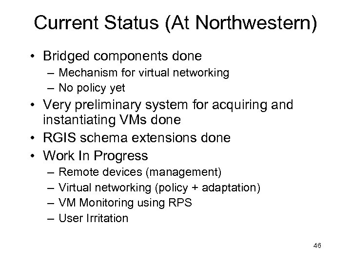 Current Status (At Northwestern) • Bridged components done – Mechanism for virtual networking –