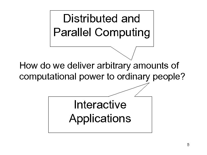 Distributed and Parallel Computing How do we deliver arbitrary amounts of computational power to