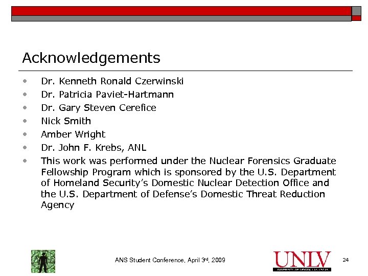 Acknowledgements • • Dr. Kenneth Ronald Czerwinski Dr. Patricia Paviet-Hartmann Dr. Gary Steven Cerefice