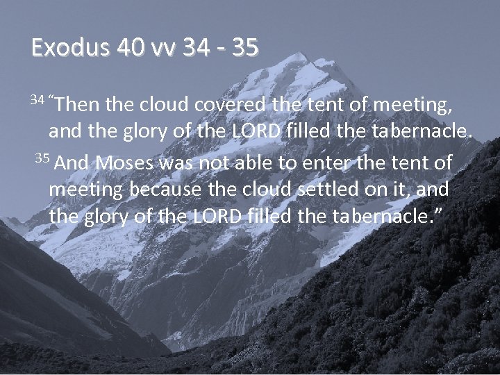 Exodus 40 vv 34 - 35 34 “Then the cloud covered the tent of