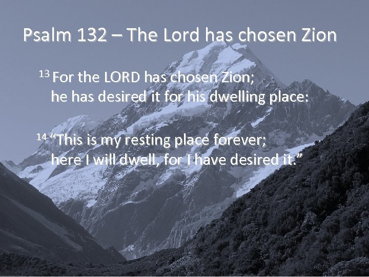 Psalm 132 – The Lord has chosen Zion 13 For the LORD has chosen